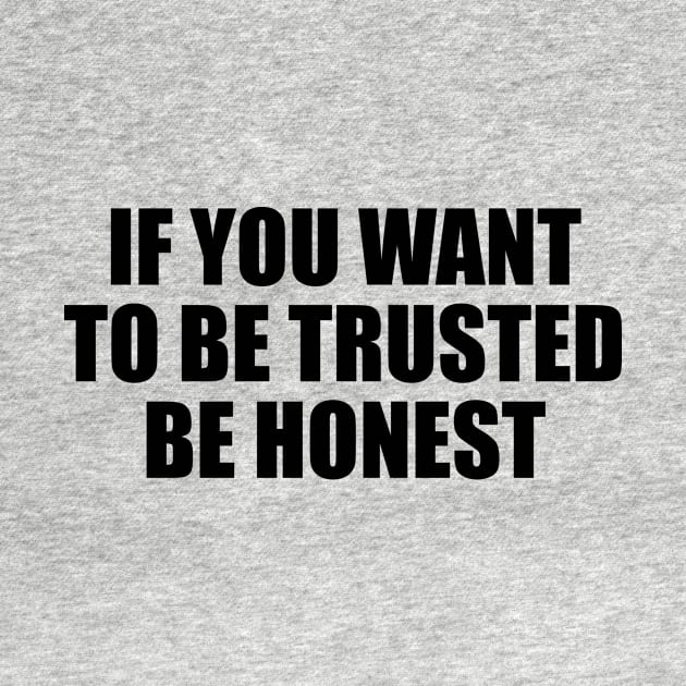 If you want to be trusted be honest by D1FF3R3NT